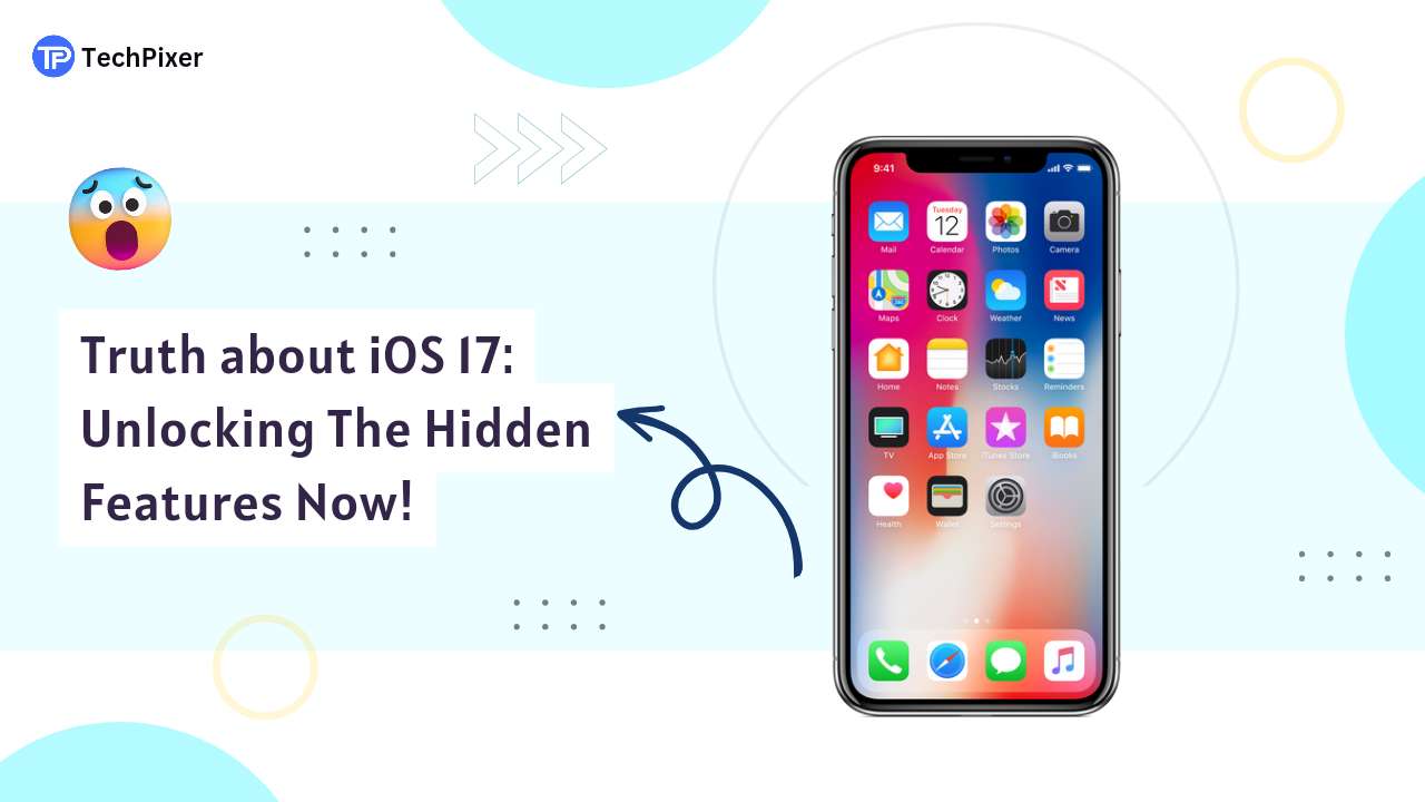 Revealed! Hidden iOS 17 Features: Apple's Best-Kept Secrets