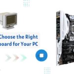 How to Choose the Right Motherboard for Your PC Build